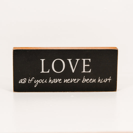 Love as if you have never been hurt Wooden Sign