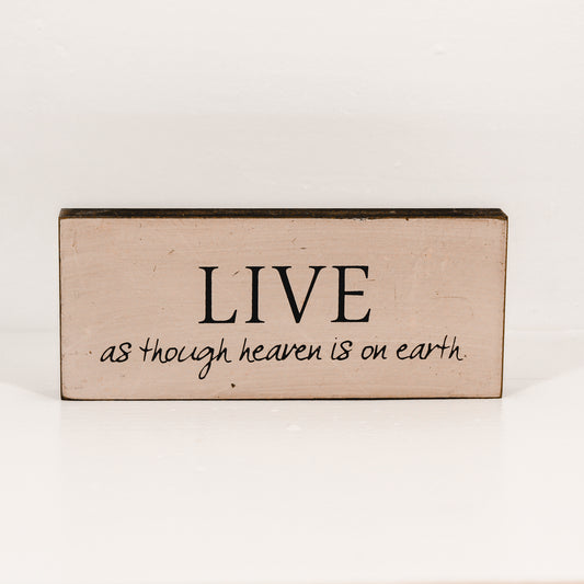 Live As Though Heaven is on Earth Wooden Sign