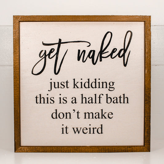 Get Naked Half Bathroom Wooden Sign