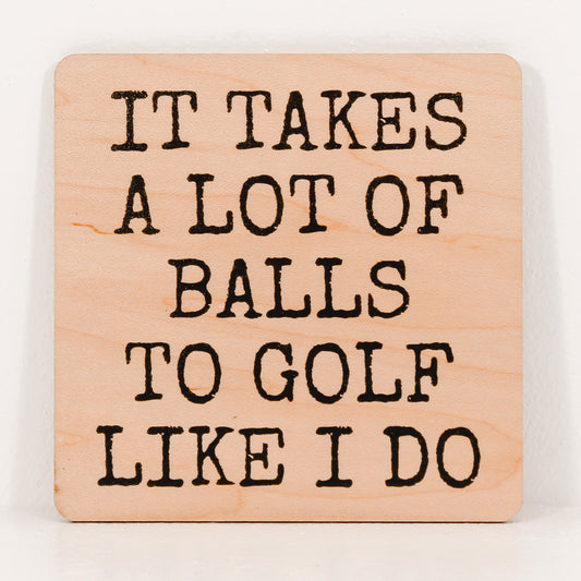 It Takes A Lot Of Balls To Golf Like I Do Funny Coaster